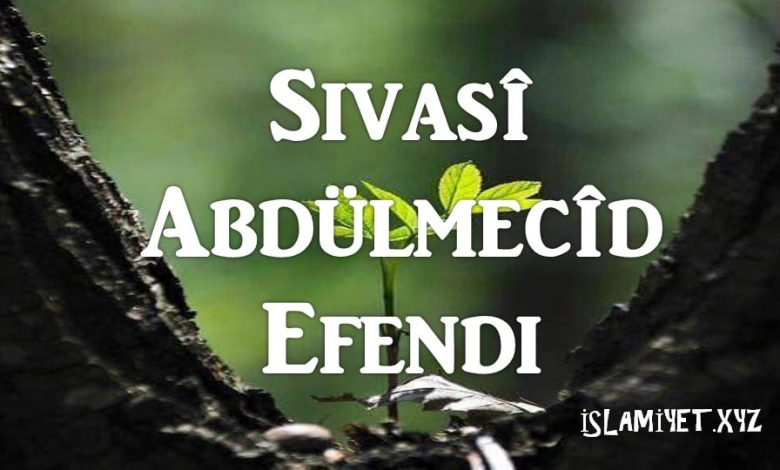 Sivasî Abdülmecîd Efendi