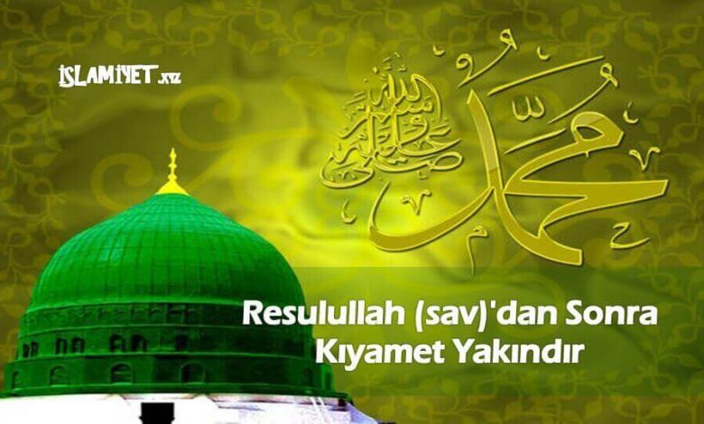 Resulullah (sav)'dan Sonra Kıyamet Yakındır