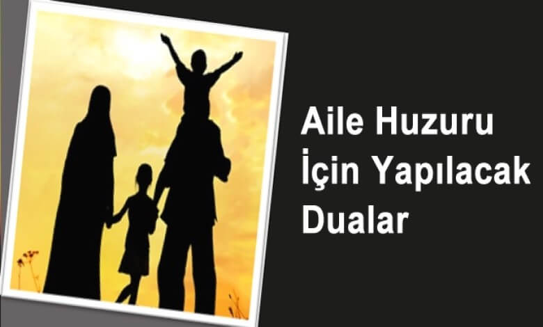 Aile huzuru ve mutluluğu için okunacak dualar nelerdir?